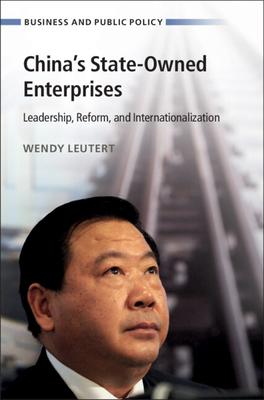 China’s State-Owned Enterprises: Leadership, Reform, and Internationalization