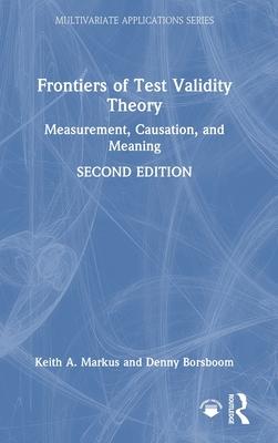 Frontiers of Test Validity Theory: Measurement, Causation, and Meaning