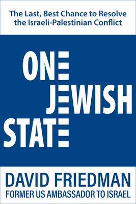 One Jewish State: The Last, Best Chance to Resolve the Israeli-Palestinian Conflict