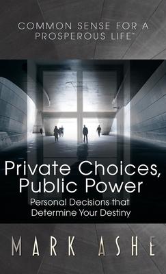 Private Choices, Public Power: Personal Decisions that Determine Your Destiny