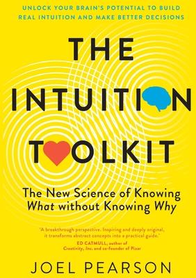 The Intuition Toolkit: The New Science of Knowing What without Knowing Why