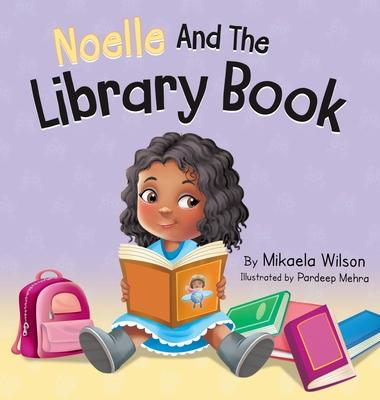 Noelle and the Library Book: A Children’s Book About Taking Care of a Library Book (Picture Books for Kids, Toddlers, Preschoolers, Kindergarteners