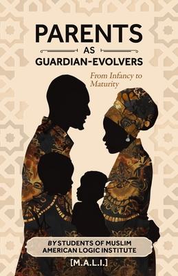 Parents as Guardian-Evolvers: From Infancy to Maturity