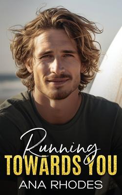 Running Towards You: A best friend’s brother second chance romance