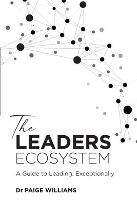 The Leaders Ecosystem: A Guide to Leading, Exceptionally