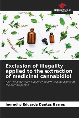 Exclusion of illegality applied to the extraction of medicinal cannabidiol