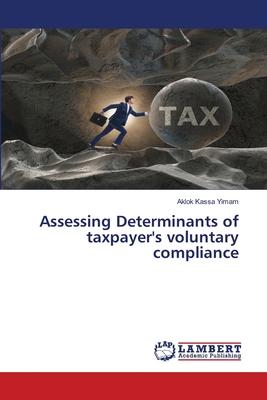 Assessing Determinants of taxpayer’s voluntary compliance