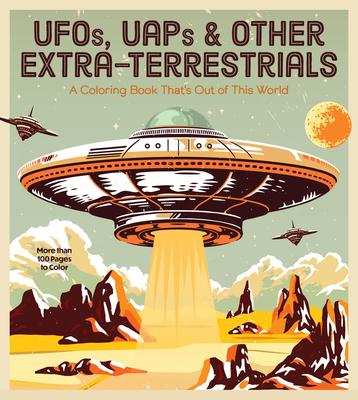 Ufos, Uaps, and Other Extra-Terrestrials: A Coloring Book That’s Out of This World