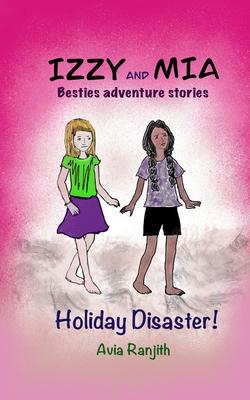 Izzy and Mia- Holiday Disaster: Besties adventure story