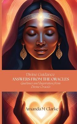Answers from the Oracles: Guidance and Inspiration from Divine Oracles