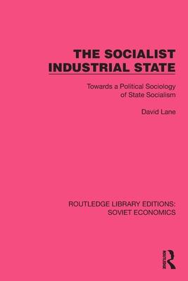 The Socialist Industrial State: Towards a Political Sociology of State Socialism