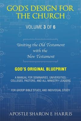 God’s Design For the Church: Uniting the Old Testament with the New Testament