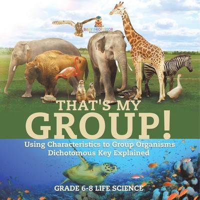 That’s My Group! Using Characteristics to Group Organisms Dichotomous Key Explained Grade 6-8 Life Science