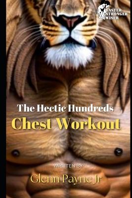 The Hectic Hundreds: Chest Workout