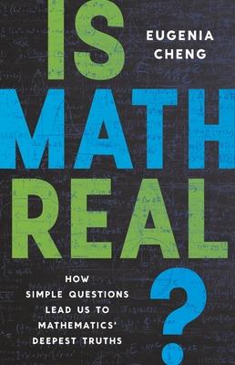 Is Math Real?: How Simple Questions Lead Us to Mathematics’ Deepest Truths