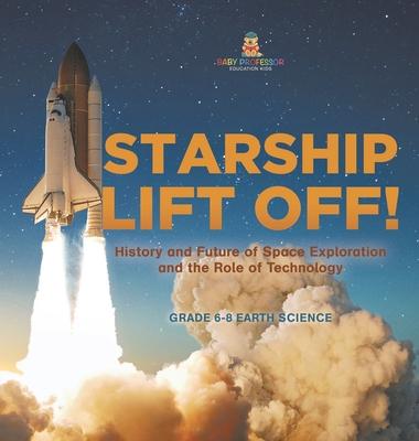 Starship Lift Off! History and Future of Space Exploration and the Role of Technology Grade 6-8 Earth Science
