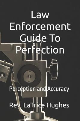 Law Enforcement Guide To Perfection: Perception and Accuracy