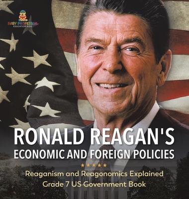 Ronald Reagan’s Economic and Foreign Policies Reaganism and Reagonomics Explained Grade 7 US Government Book