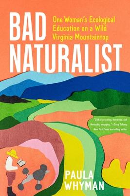 Bad Naturalist: One Woman’s Ecological Education on a Wild Virginia Mountaintop