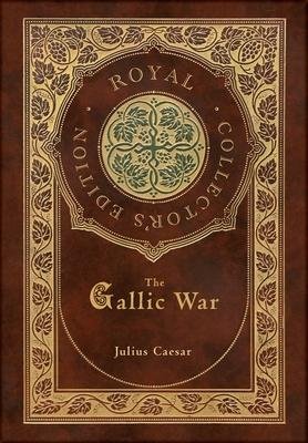 The Gallic War (Royal Collector’s Edition) (Case Laminate Hardcover with Jacket)