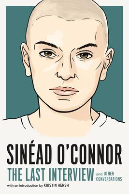 Sinéad O’Connor: The Last Interview: And Other Conversations