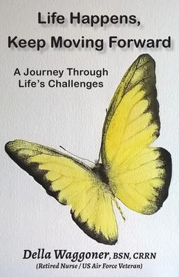 Life Happens, Keeping Moving Forward: A Journey Through Life’s Challenges