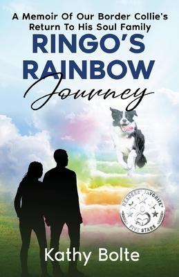 Ringo’s Rainbow Journey: A Memoir of Our Border Collie’s Return to His Soul Family