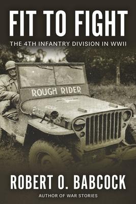 Fit to Fight: The History Of The 4th Infantry Division In World War II