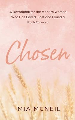 Chosen: A Devotional for the Modern Woman Who Has Loved, Lost and Found a Path Forward