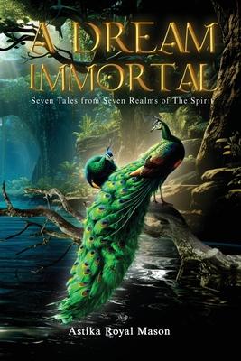 A Dream Immortal: Seven Tales from Seven Realms of The Spirit