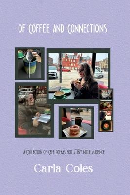Of Coffee and Connections: A Collection of Café Poems For a Tiny Niche Audience