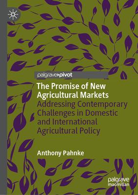 The Promise of New Agricultural Markets: Addressing Contemporary Challenges in Domestic and International Agricultural Policy