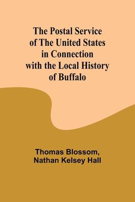 The Postal Service of the United States in Connection with the Local History of Buffalo