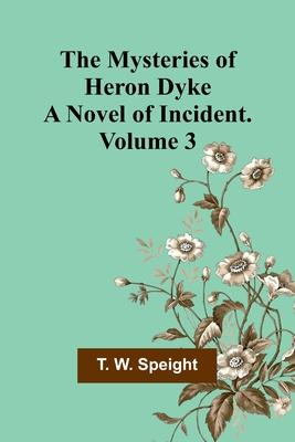 The Mysteries of Heron Dyke: A Novel of Incident. Volume 3