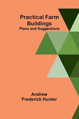 Practical Farm Buildings: Plans and Suggestions