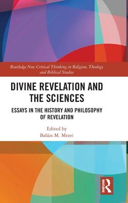 Divine Revelation and the Sciences: Essays in the History and Philosophy of Revelation