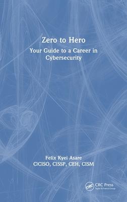 Zero to Hero: Your Guide to a Career in Cybersecurity