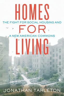 Homes for Living: The Fight for Social Housing and a New American Commons