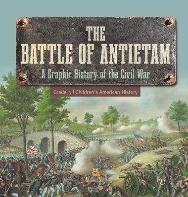 The Battle of Antietam A Graphic History of the Civil War Grade 5 Children’s American History