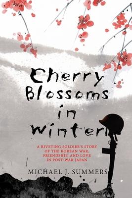 Cherry Blossoms in Winter: A Riveting Soldier’s Story of the Korean War, Friendship, and Love in Post-War Japan