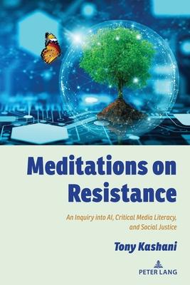 Meditations on Resistance; An Inquiry into AI, Critical Media Literacy, and Social Justice