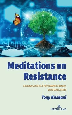 Meditations on Resistance; An Inquiry into AI, Critical Media Literacy, and Social Justice