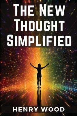 The New Thought Simplified: How to Gain Harmony and Health