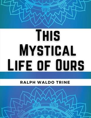 This Mystical Life of Ours