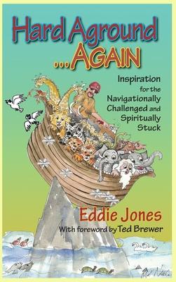 Hard Aground . . . Again: Inspiration for the Navigationally Challenged and Spiritually Stuck