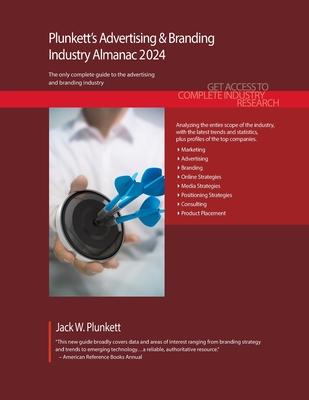 Plunkett’s Advertising & Branding Industry Almanac 2024: Advertising & Branding Industry Market Research, Statistics, Trends and Leading Companies