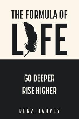The Formula of Life: Go Deeper, Rise Higher