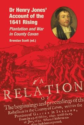 Dr Henry Jones’ Account of the 1641 Rising: Plantation and War in County Cavan