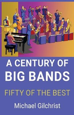 A Century of Big Bands: Fifty of the Best