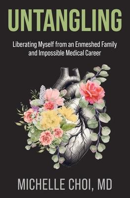 Untangling: Liberating Myself from an Enmeshed Family and Impossible Medical Career